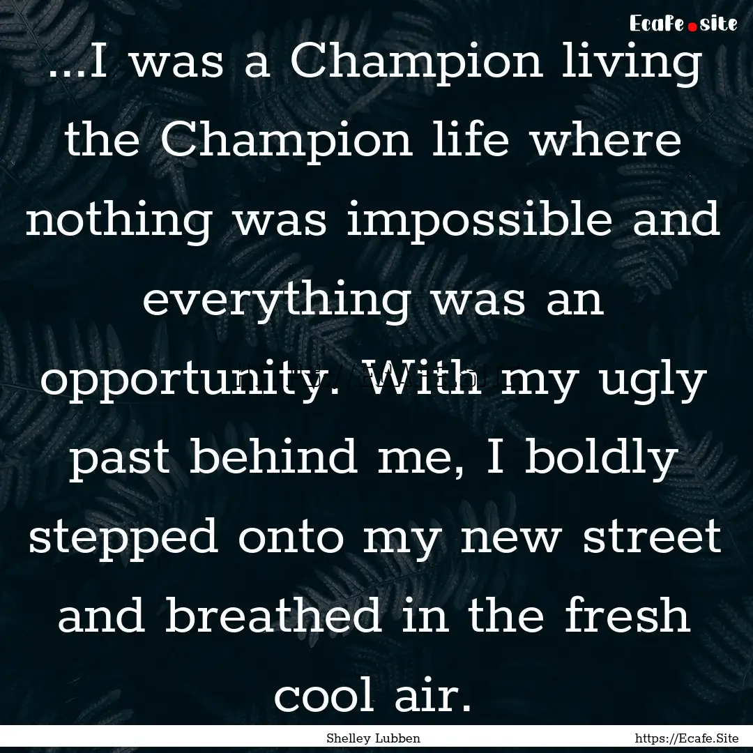 ...I was a Champion living the Champion life.... : Quote by Shelley Lubben