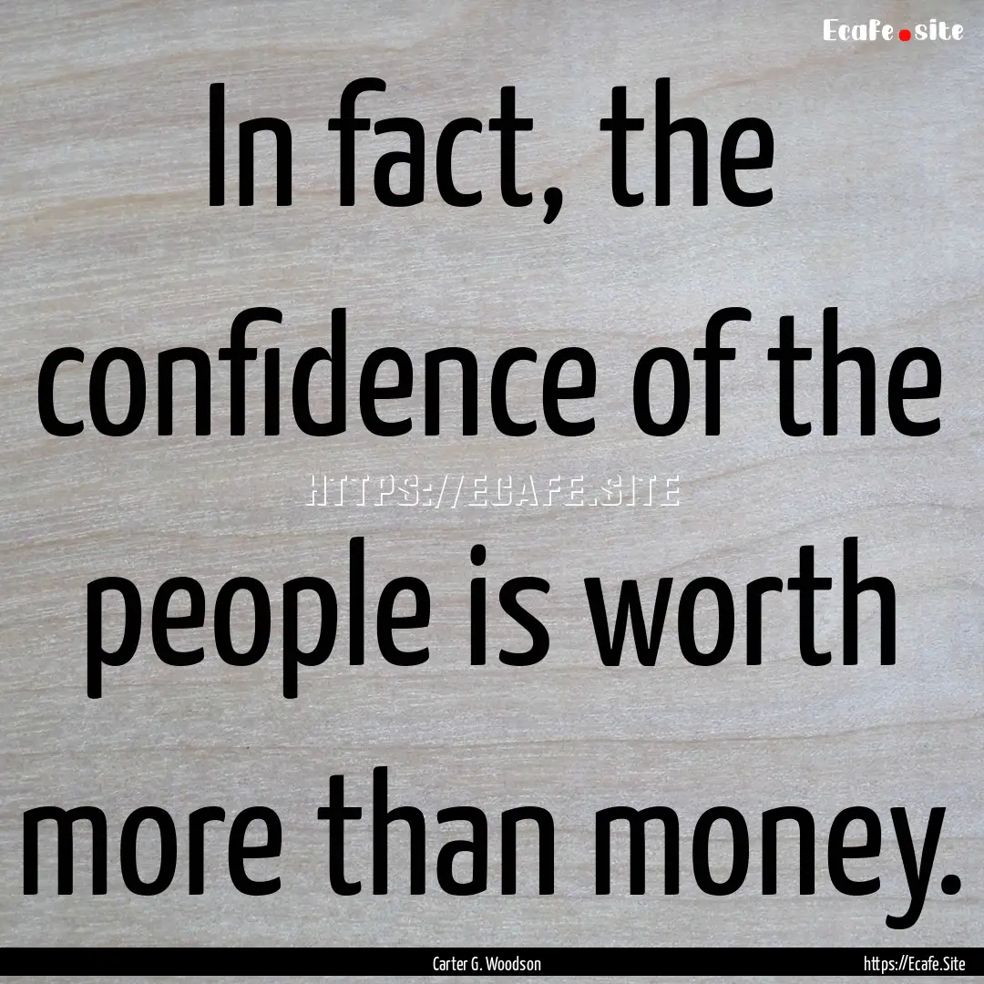 In fact, the confidence of the people is.... : Quote by Carter G. Woodson