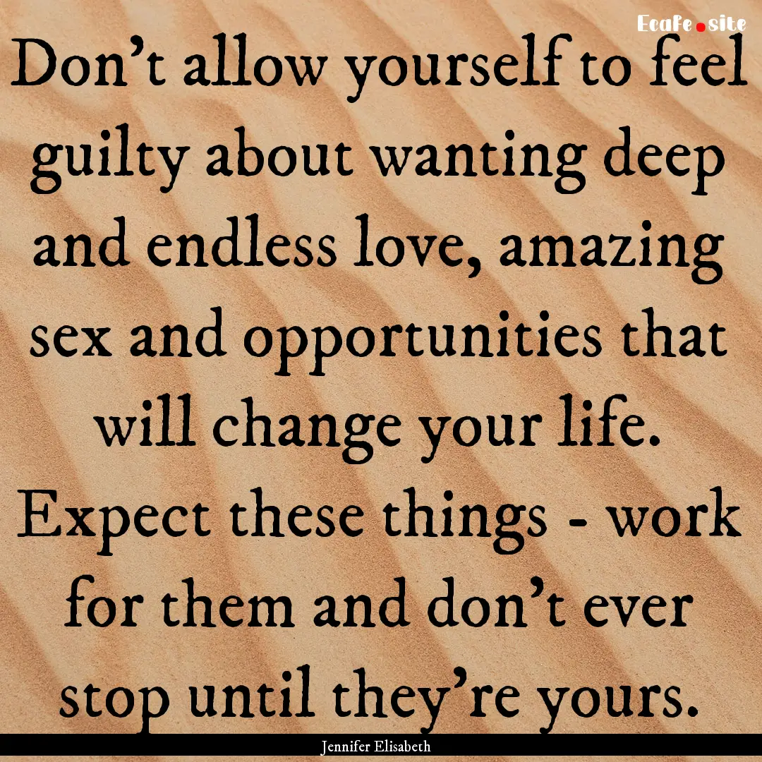 Don't allow yourself to feel guilty about.... : Quote by Jennifer Elisabeth