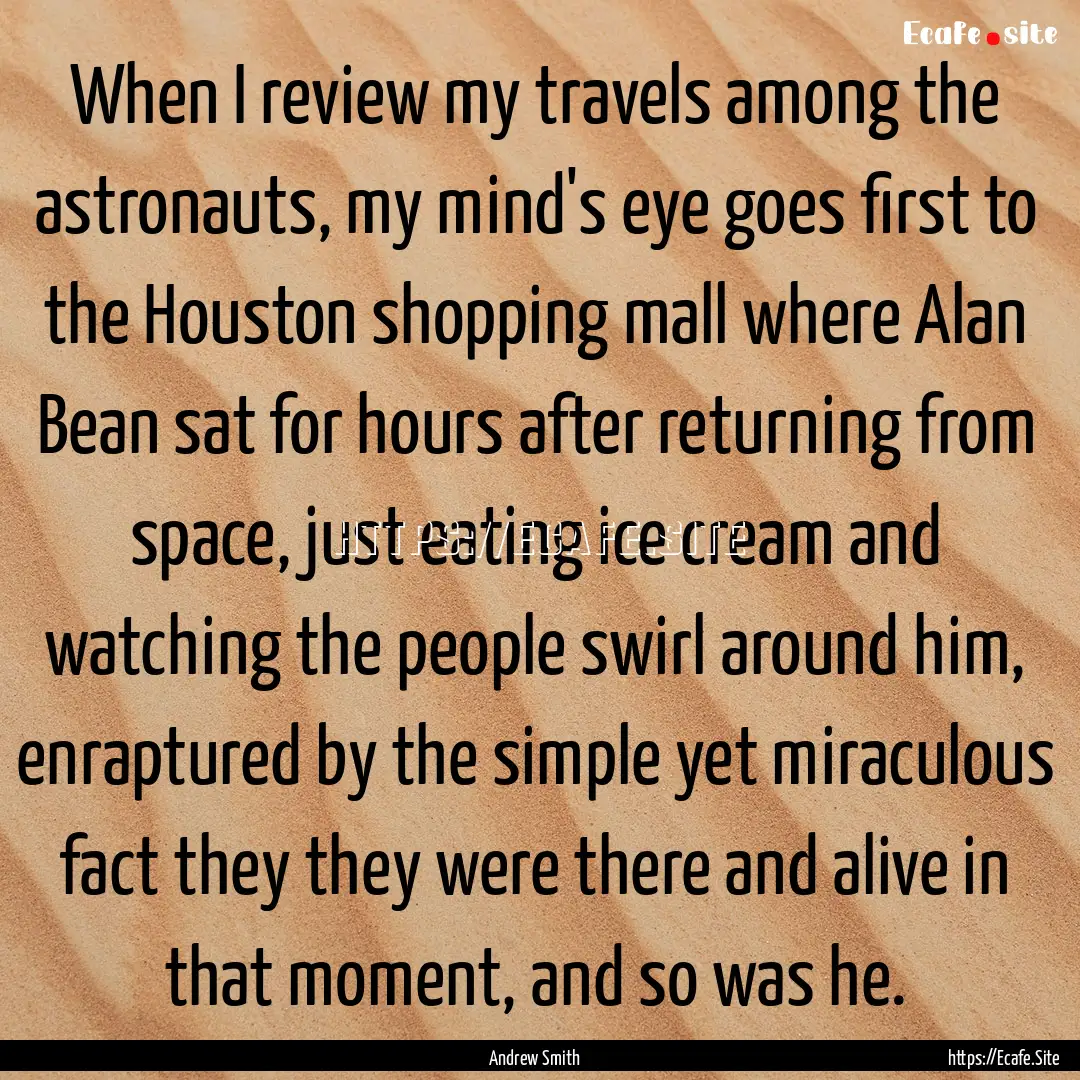 When I review my travels among the astronauts,.... : Quote by Andrew Smith