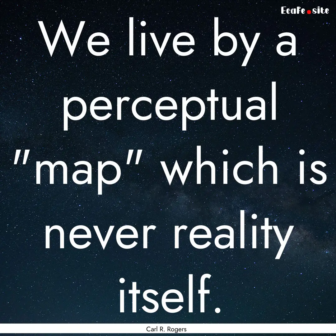 We live by a perceptual 