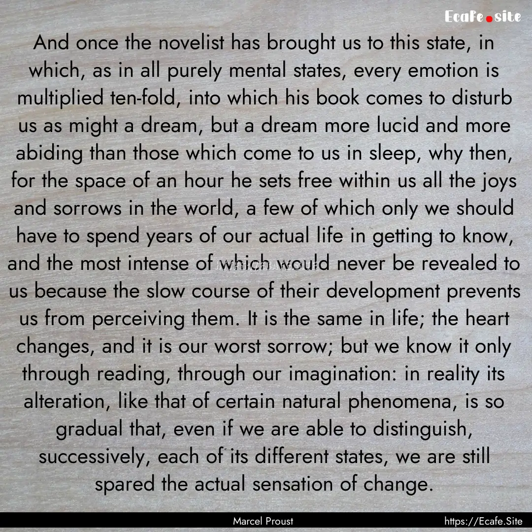 And once the novelist has brought us to this.... : Quote by Marcel Proust