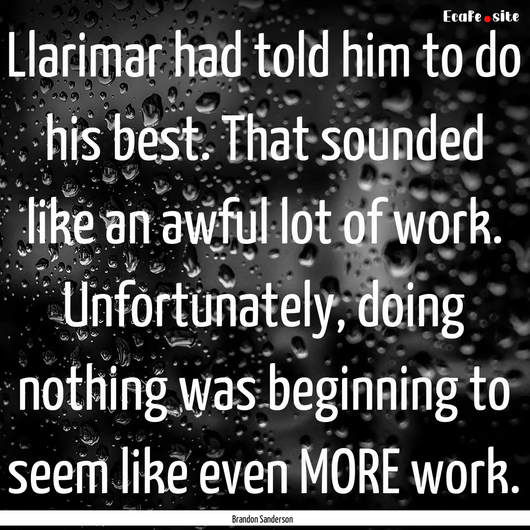 Llarimar had told him to do his best. That.... : Quote by Brandon Sanderson