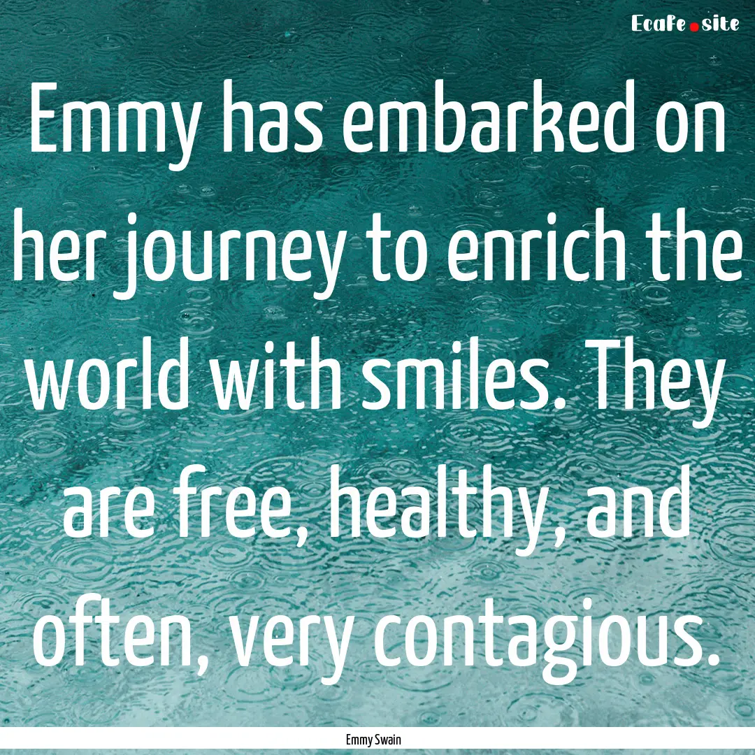 Emmy has embarked on her journey to enrich.... : Quote by Emmy Swain