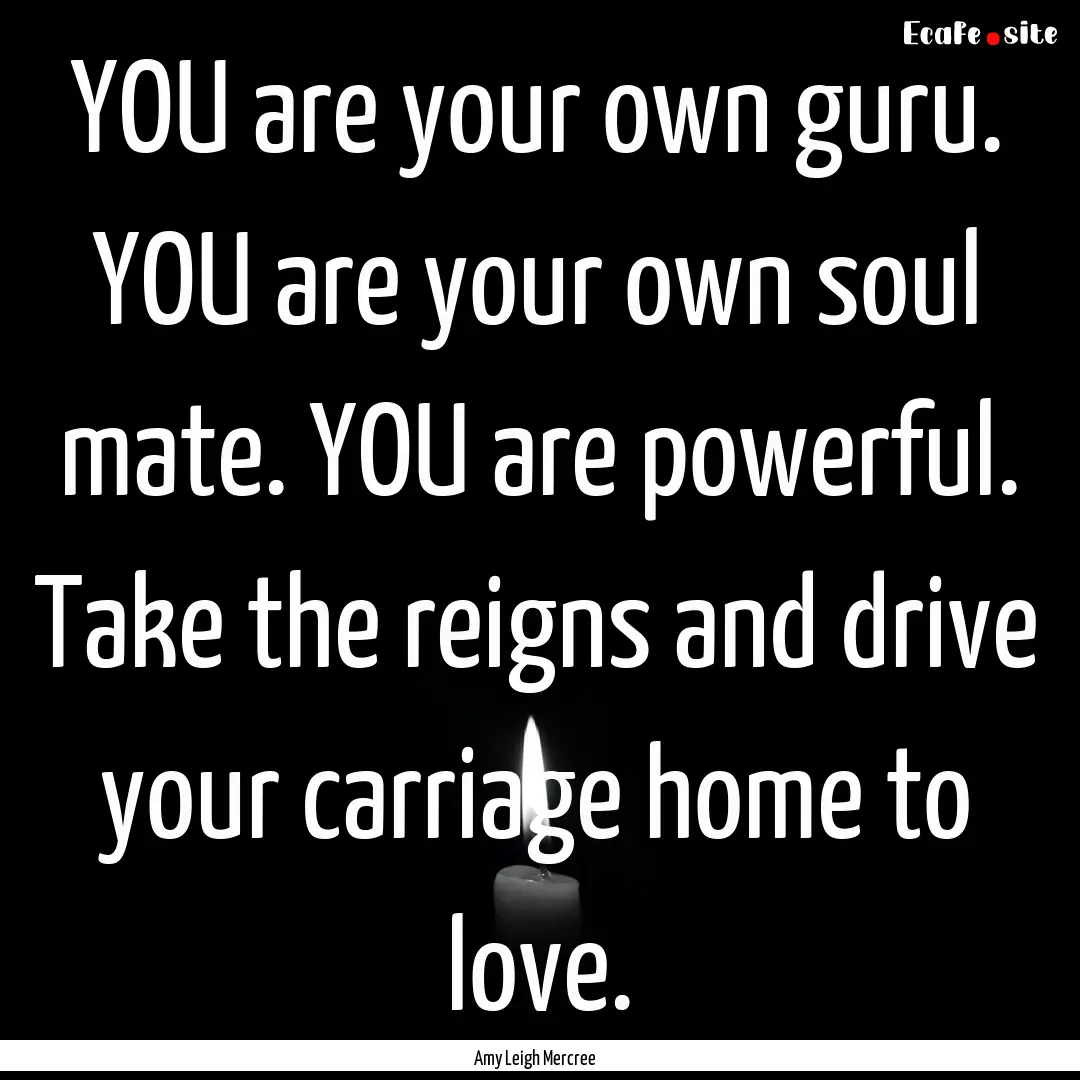 YOU are your own guru. YOU are your own soul.... : Quote by Amy Leigh Mercree