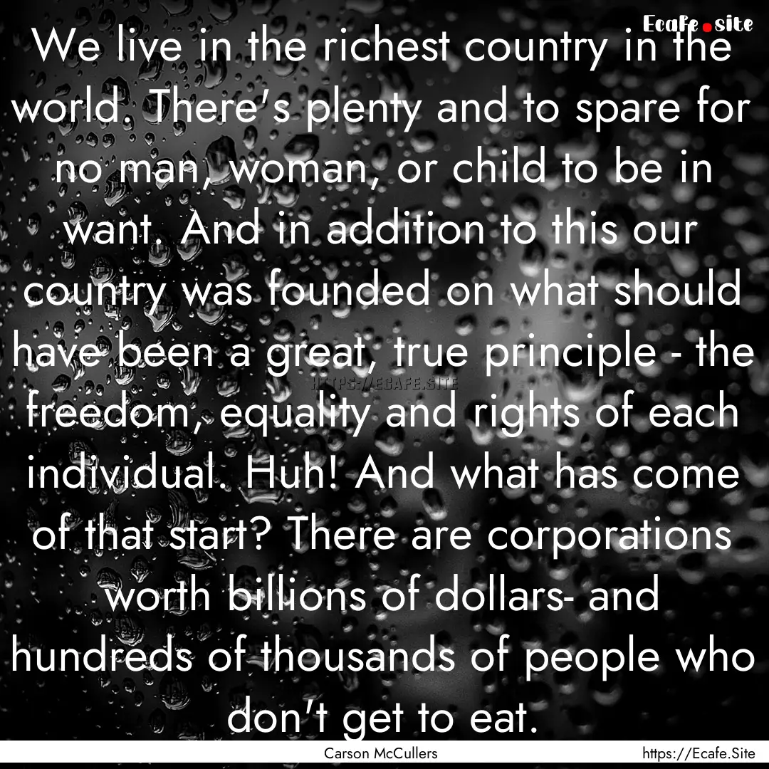 We live in the richest country in the world..... : Quote by Carson McCullers