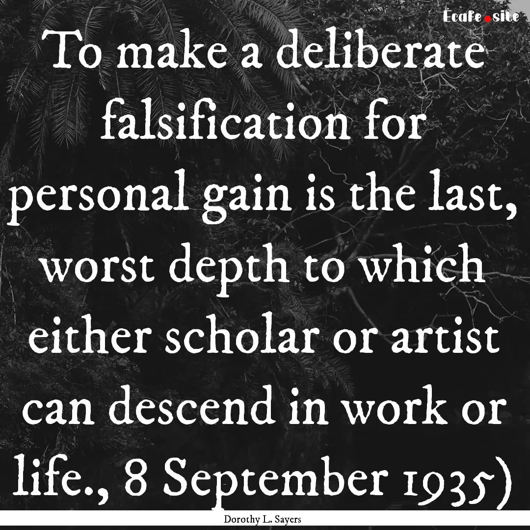 To make a deliberate falsification for personal.... : Quote by Dorothy L. Sayers