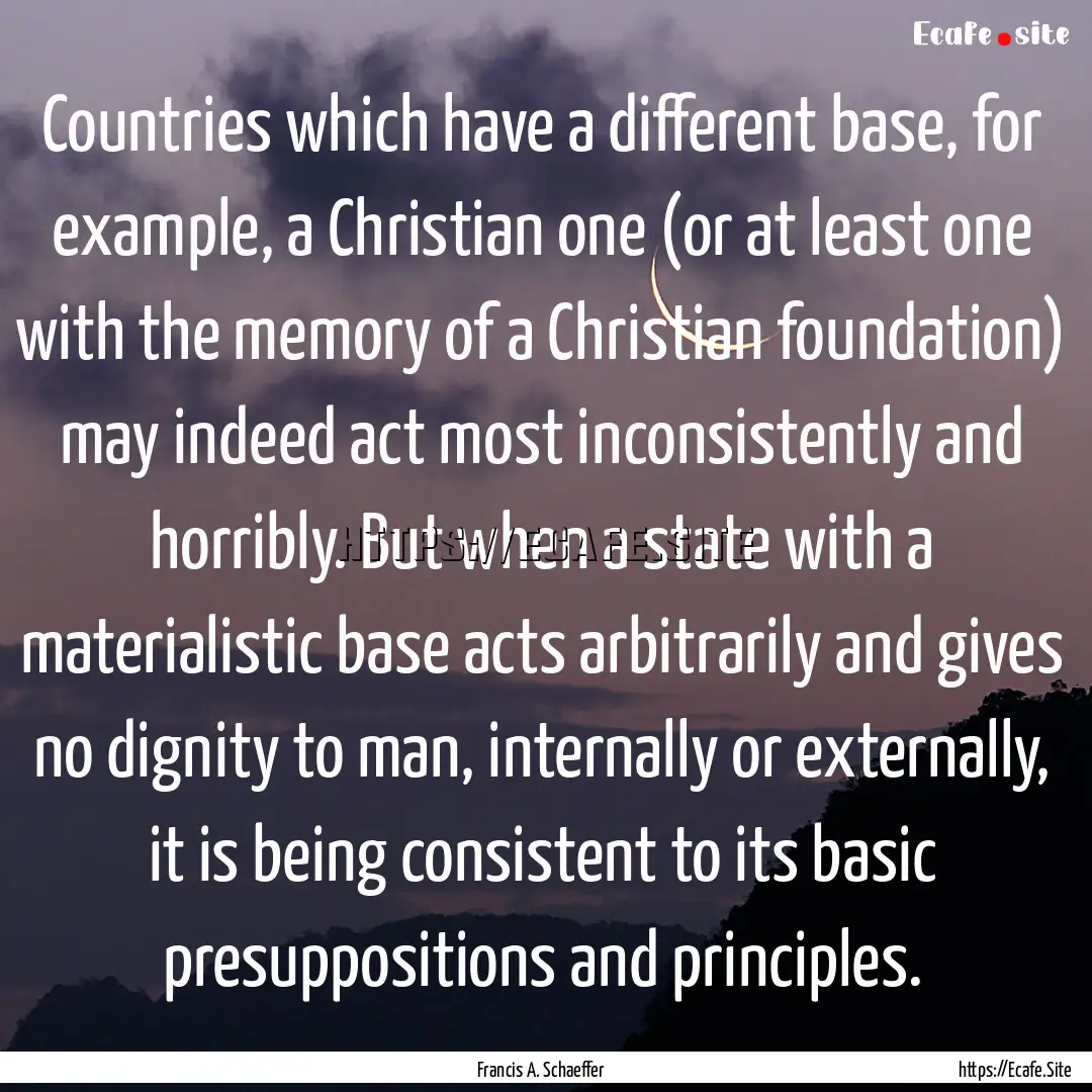 Countries which have a different base, for.... : Quote by Francis A. Schaeffer