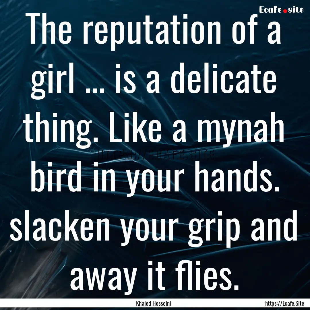 The reputation of a girl ... is a delicate.... : Quote by Khaled Hosseini