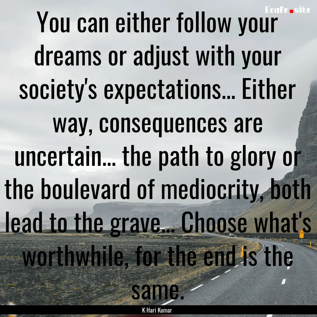 You can either follow your dreams or adjust.... : Quote by K Hari Kumar