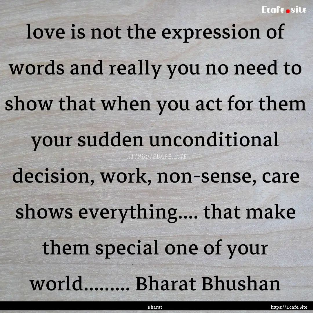 love is not the expression of words and really.... : Quote by Bharat