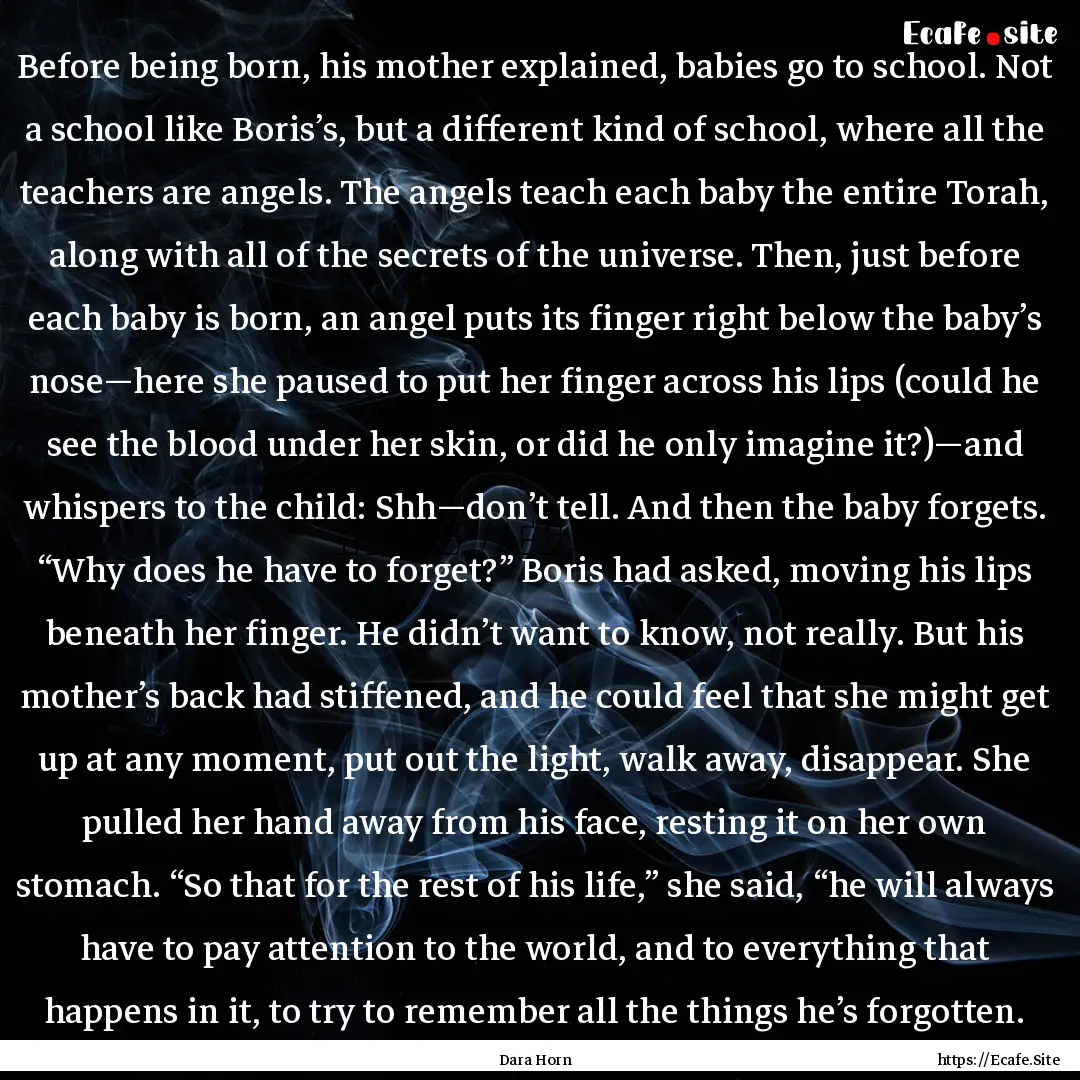 Before being born, his mother explained,.... : Quote by Dara Horn