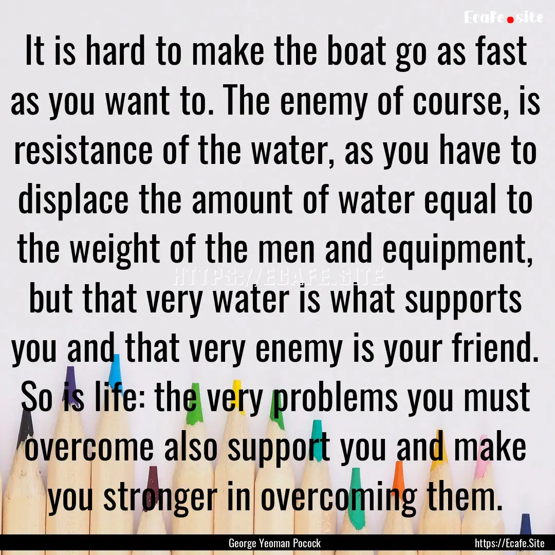 It is hard to make the boat go as fast as.... : Quote by George Yeoman Pocock