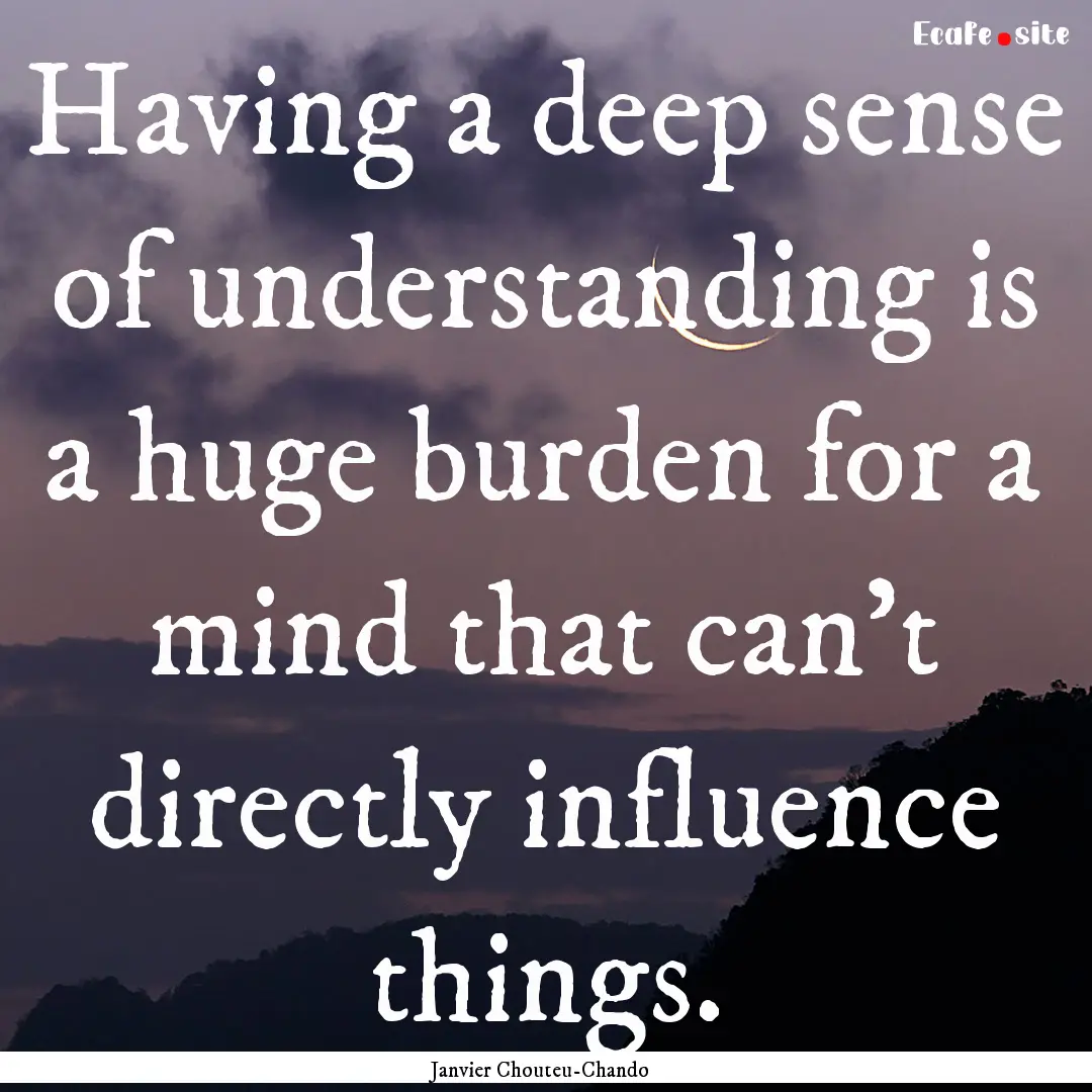 Having a deep sense of understanding is a.... : Quote by Janvier Chouteu-Chando