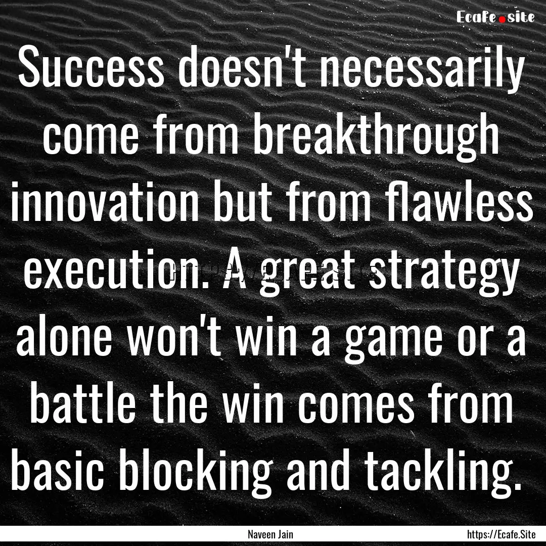 Success doesn't necessarily come from breakthrough.... : Quote by Naveen Jain