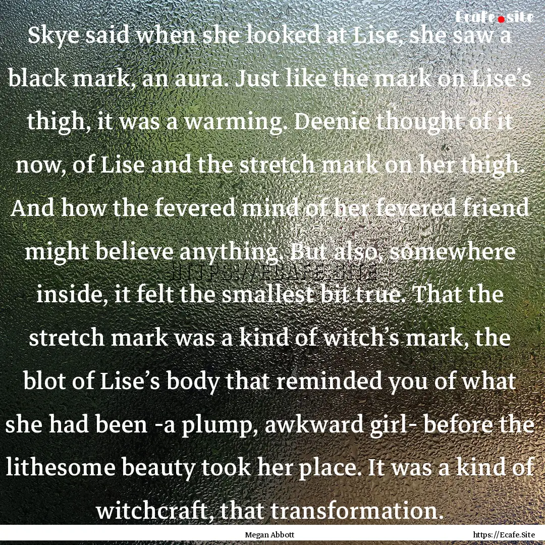 Skye said when she looked at Lise, she saw.... : Quote by Megan Abbott