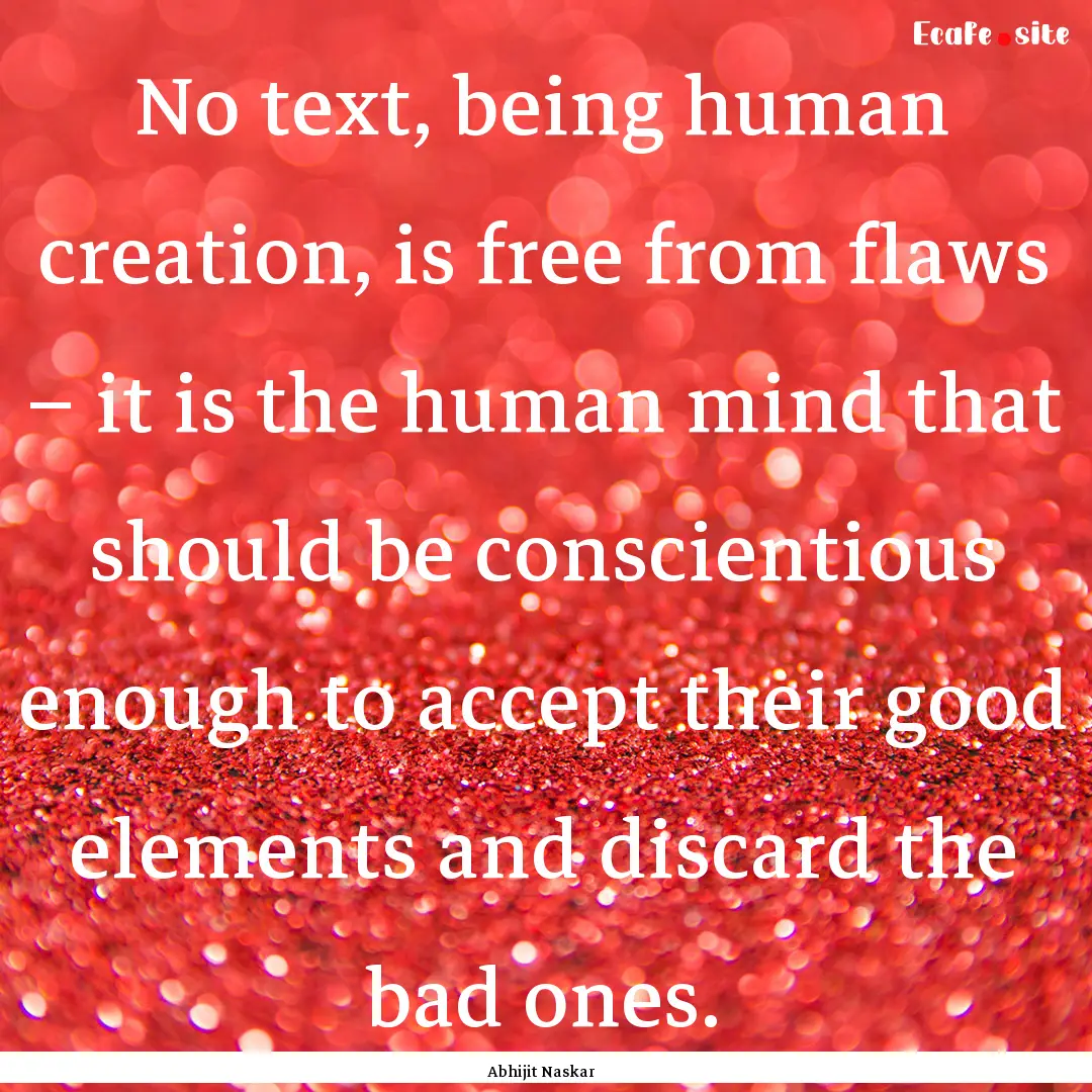 No text, being human creation, is free from.... : Quote by Abhijit Naskar