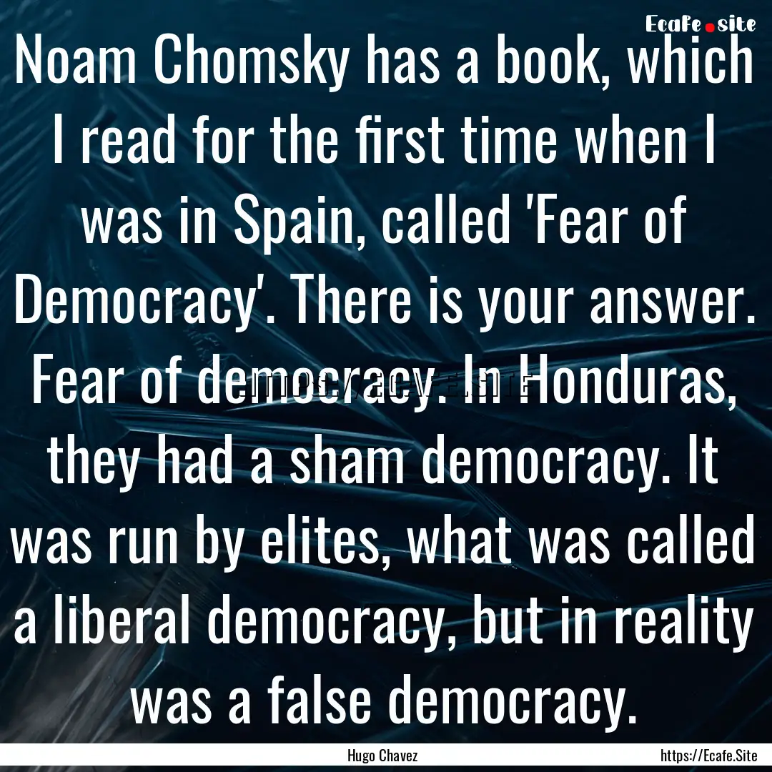 Noam Chomsky has a book, which I read for.... : Quote by Hugo Chavez