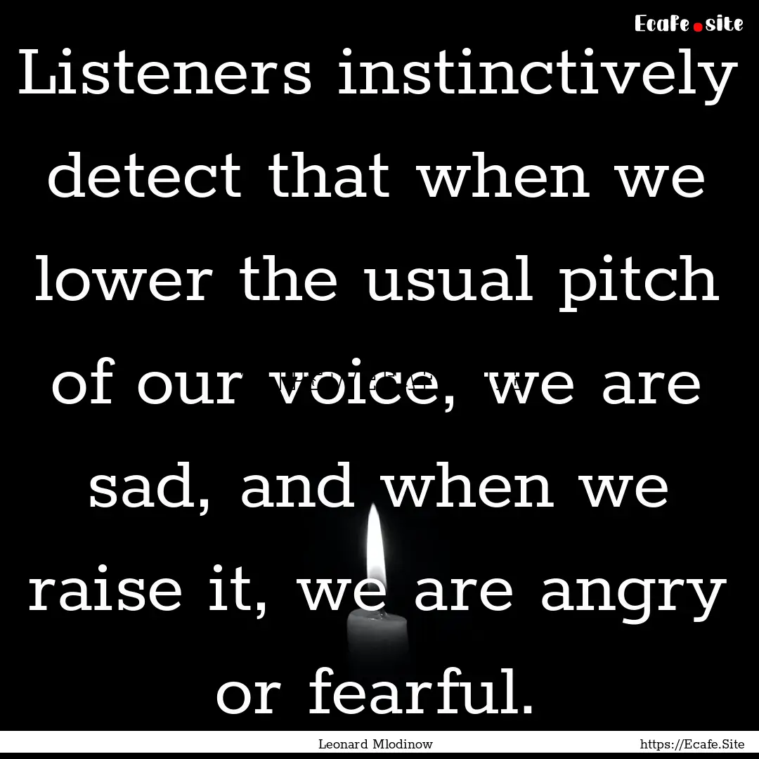 Listeners instinctively detect that when.... : Quote by Leonard Mlodinow