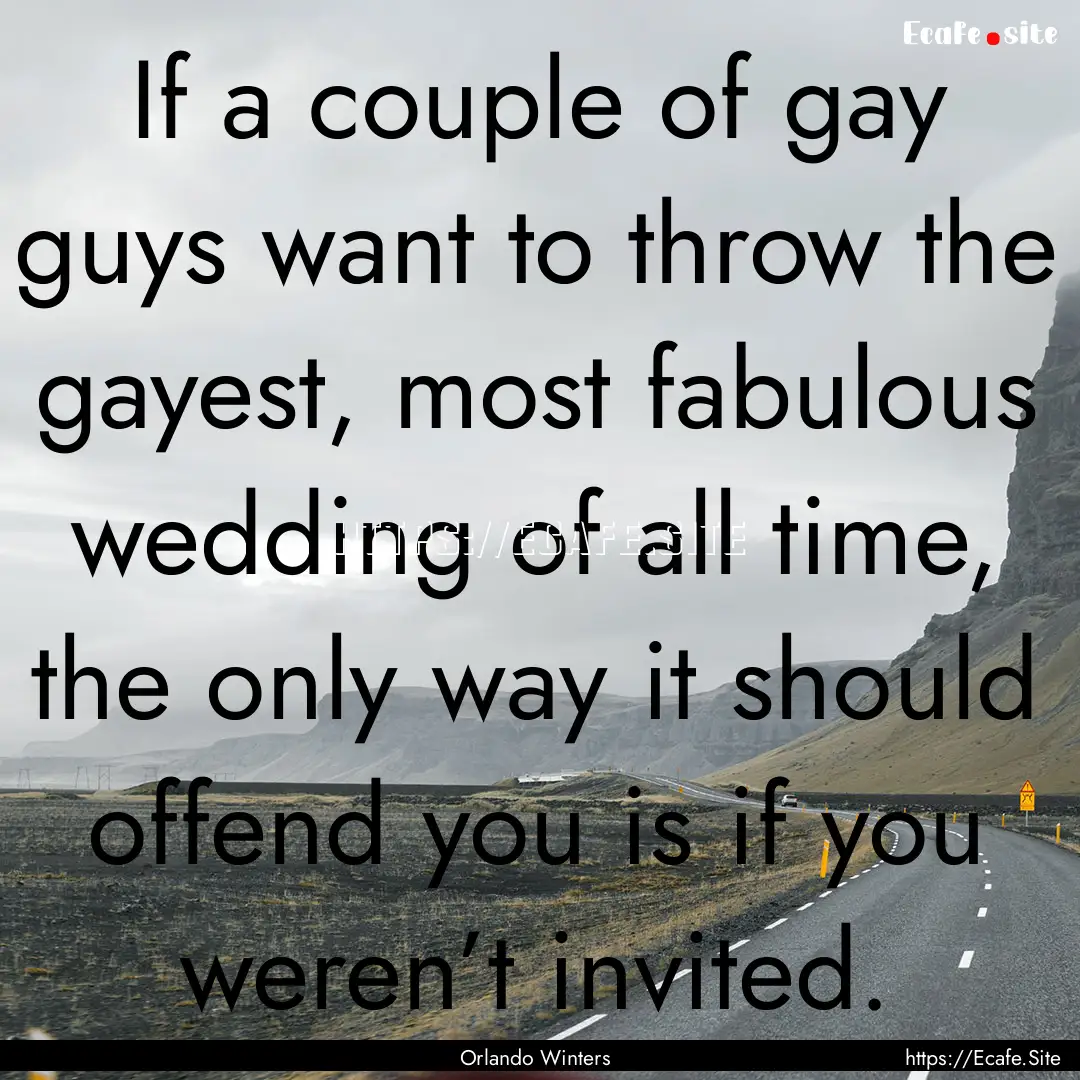 If a couple of gay guys want to throw the.... : Quote by Orlando Winters