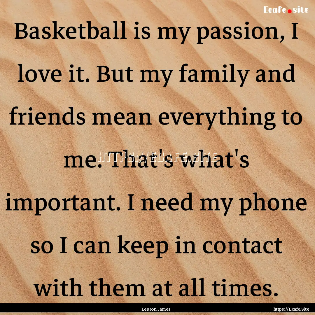 Basketball is my passion, I love it. But.... : Quote by LeBron James