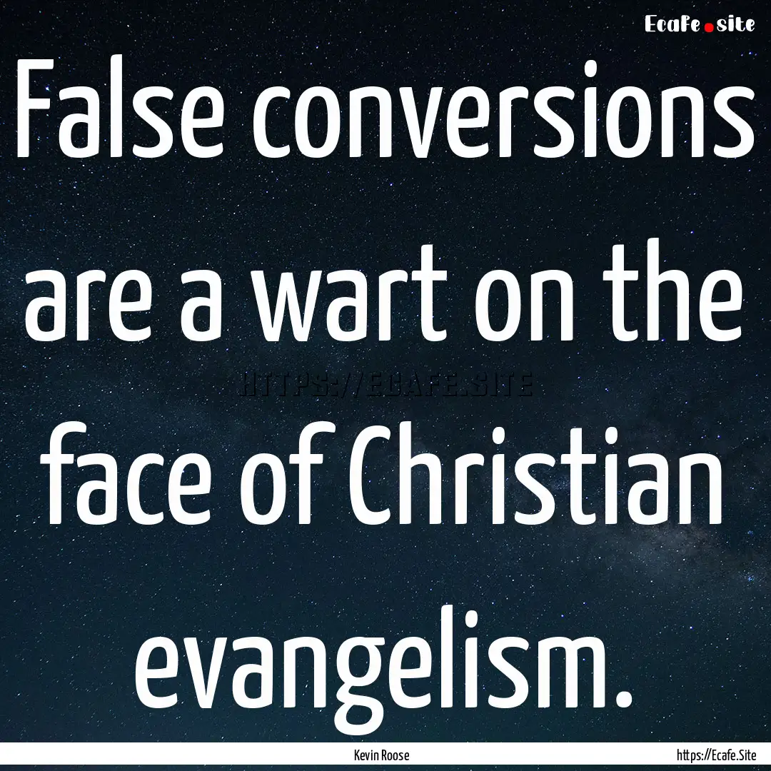 False conversions are a wart on the face.... : Quote by Kevin Roose