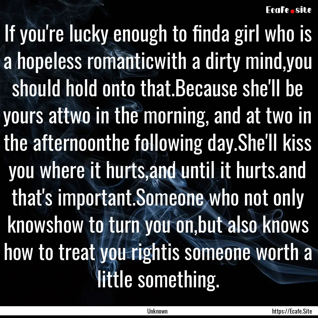 If you're lucky enough to finda girl who.... : Quote by Unknown