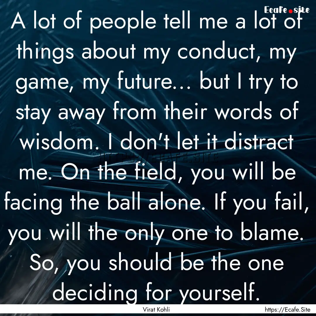 A lot of people tell me a lot of things about.... : Quote by Virat Kohli