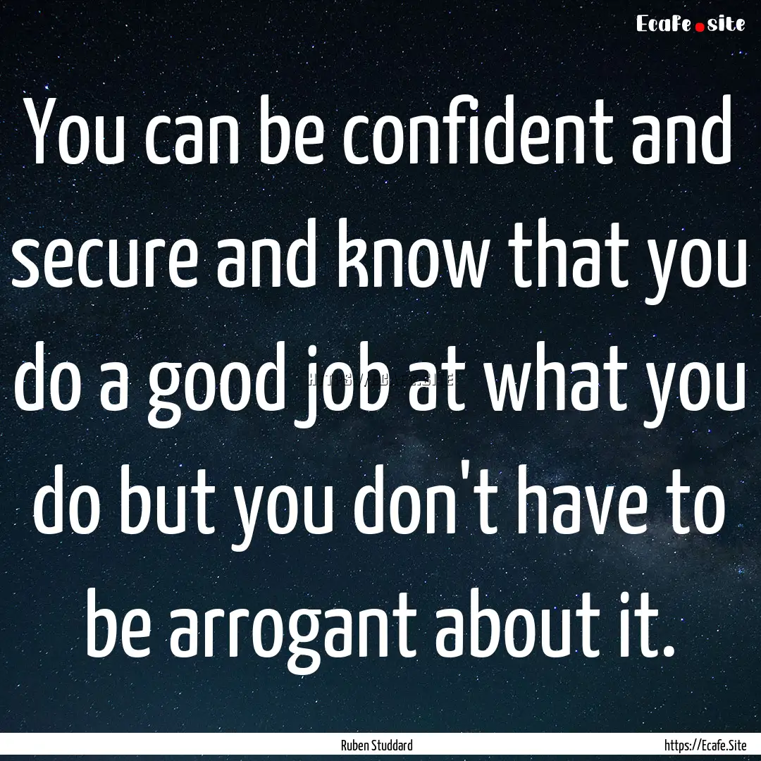 You can be confident and secure and know.... : Quote by Ruben Studdard