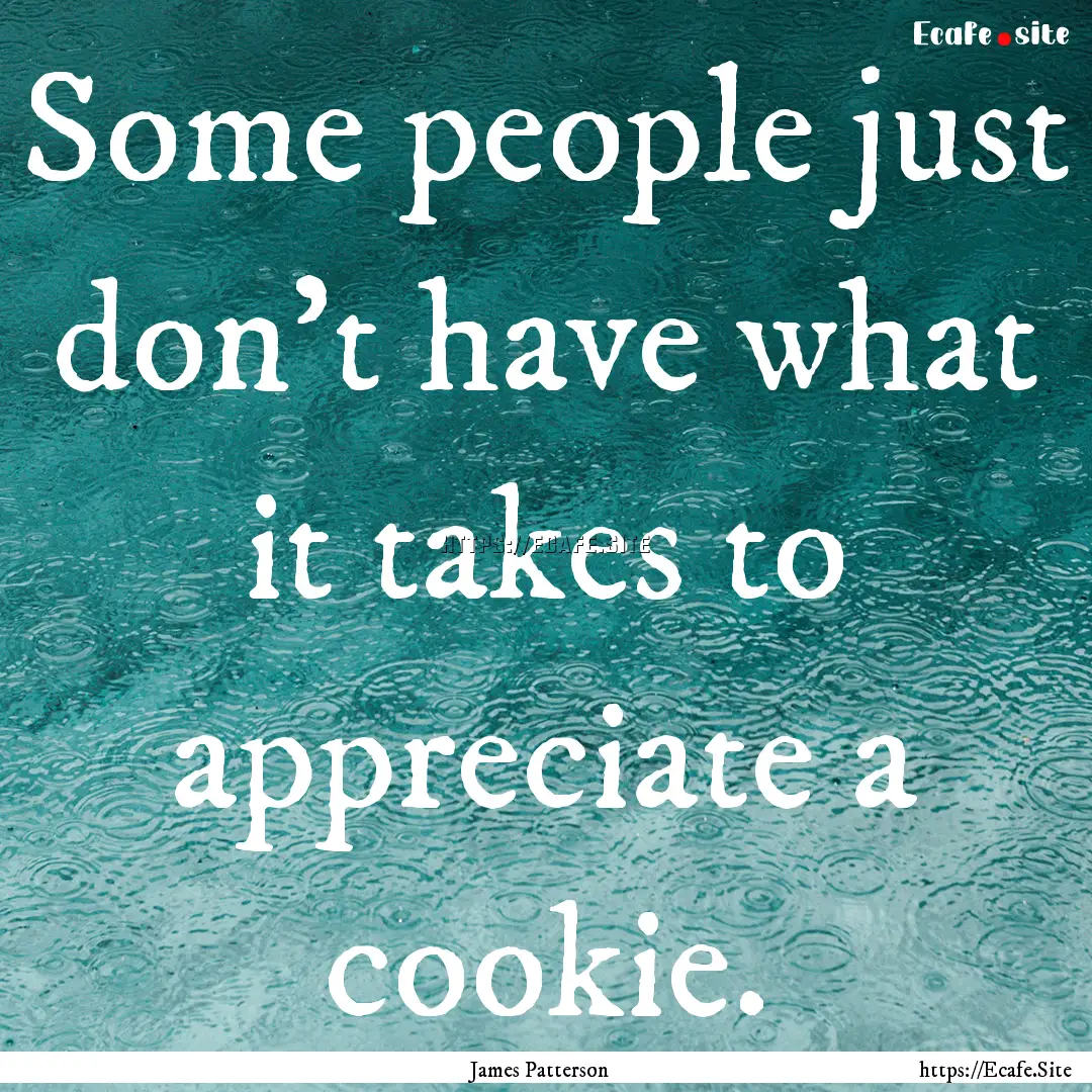 Some people just don't have what it takes.... : Quote by James Patterson