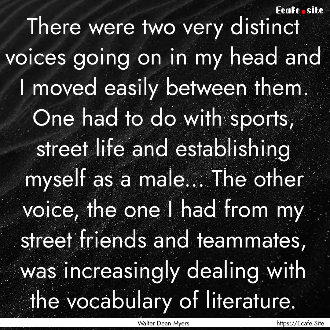 There were two very distinct voices going.... : Quote by Walter Dean Myers