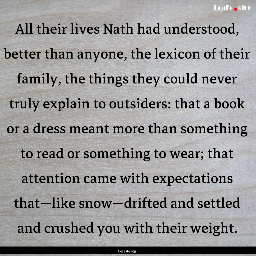 All their lives Nath had understood, better.... : Quote by Celeste Ng