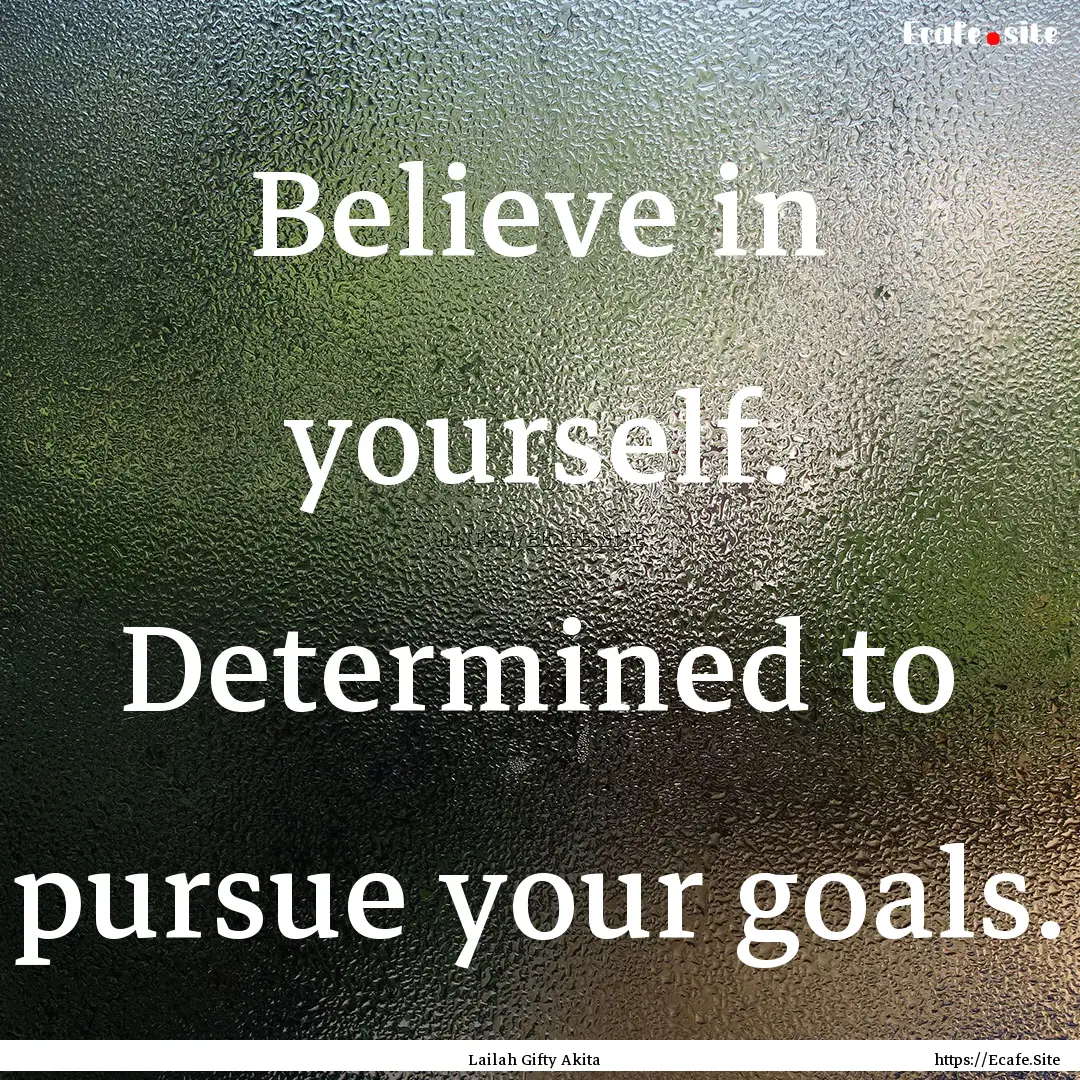 Believe in yourself. Determined to pursue.... : Quote by Lailah Gifty Akita