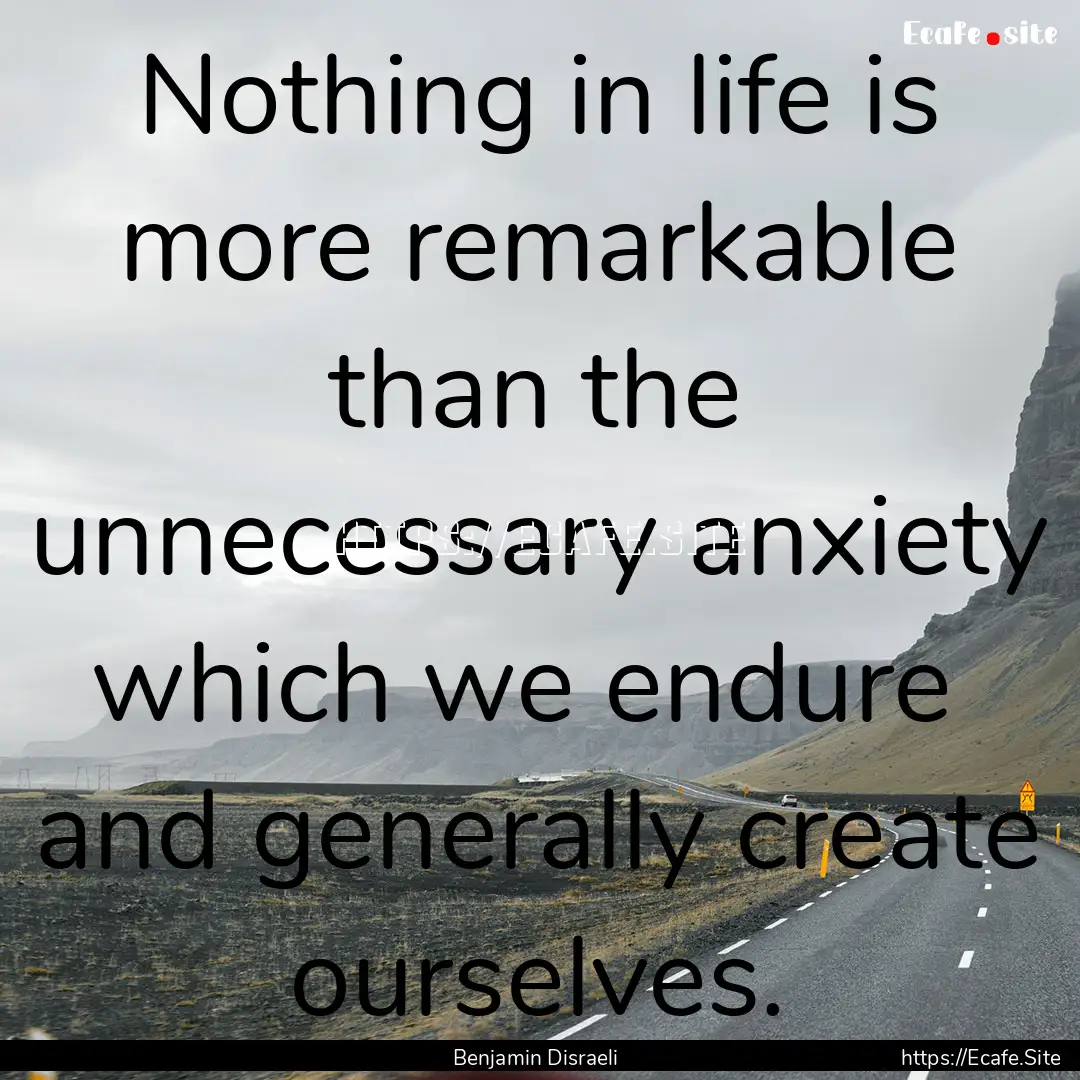 Nothing in life is more remarkable than the.... : Quote by Benjamin Disraeli