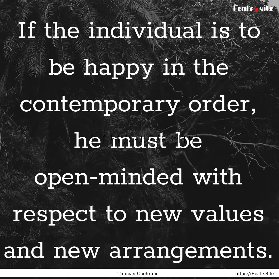 If the individual is to be happy in the contemporary.... : Quote by Thomas Cochrane