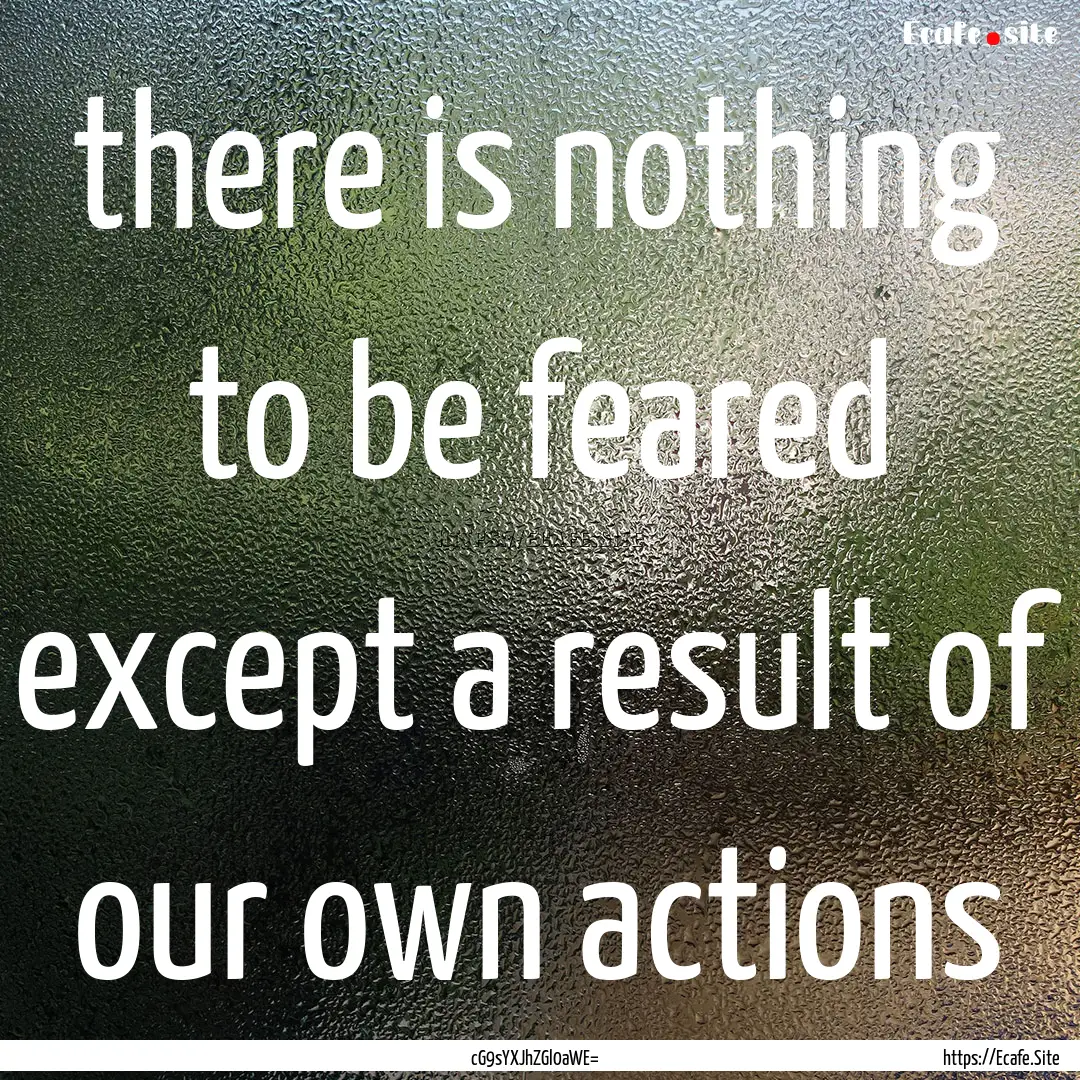 there is nothing to be feared except a result.... : Quote by cG9sYXJhZGl0aWE=