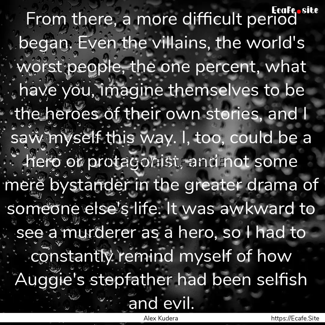 From there, a more difficult period began..... : Quote by Alex Kudera