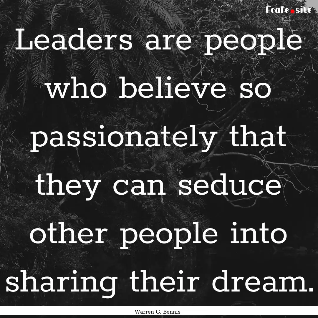 Leaders are people who believe so passionately.... : Quote by Warren G. Bennis