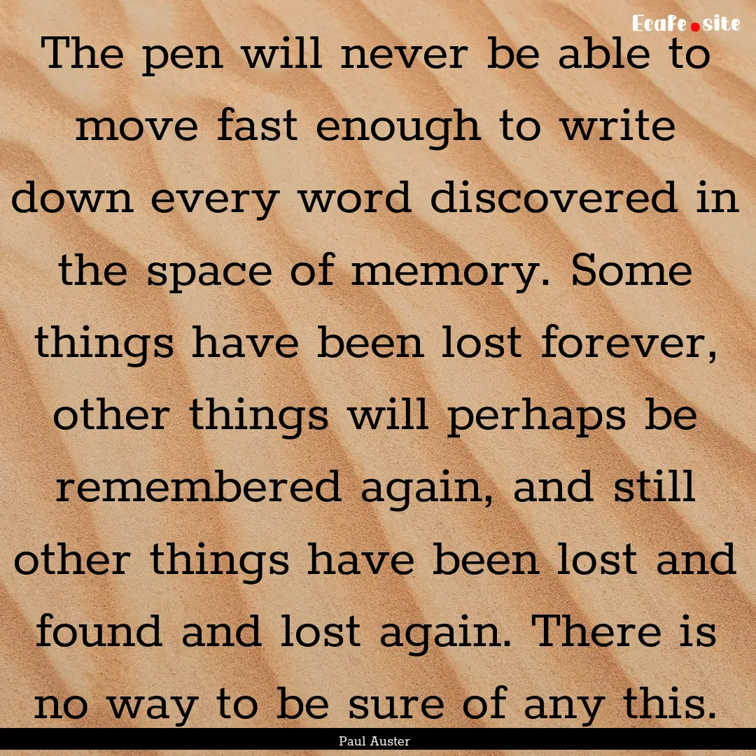 The pen will never be able to move fast enough.... : Quote by Paul Auster