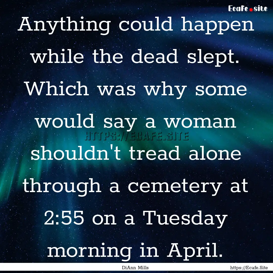 Anything could happen while the dead slept..... : Quote by DiAnn Mills