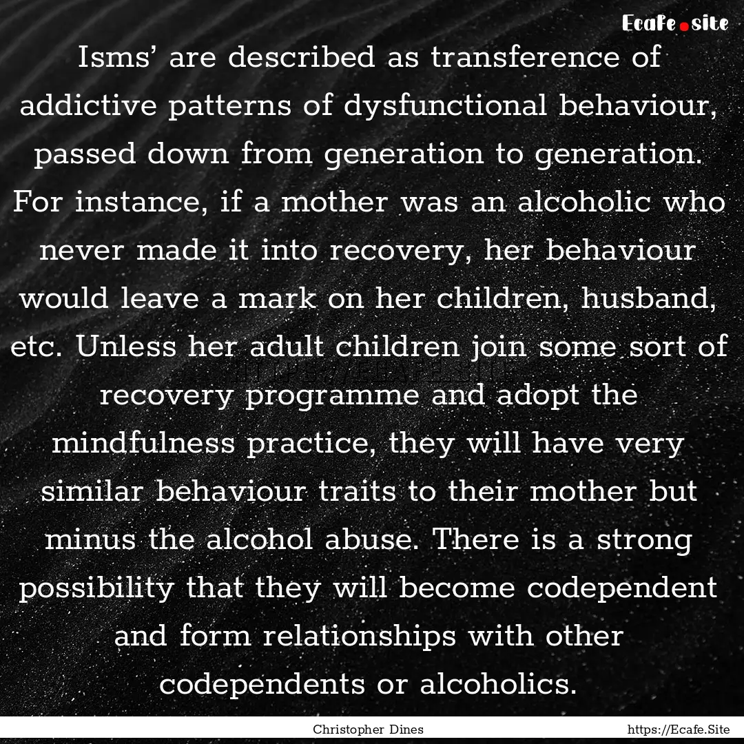 Isms’ are described as transference of.... : Quote by Christopher Dines