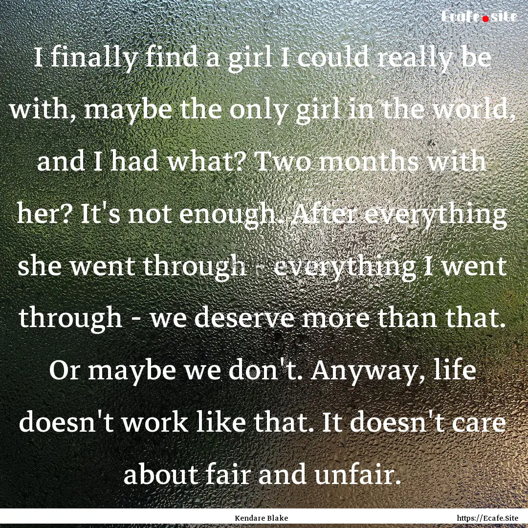 I finally find a girl I could really be with,.... : Quote by Kendare Blake