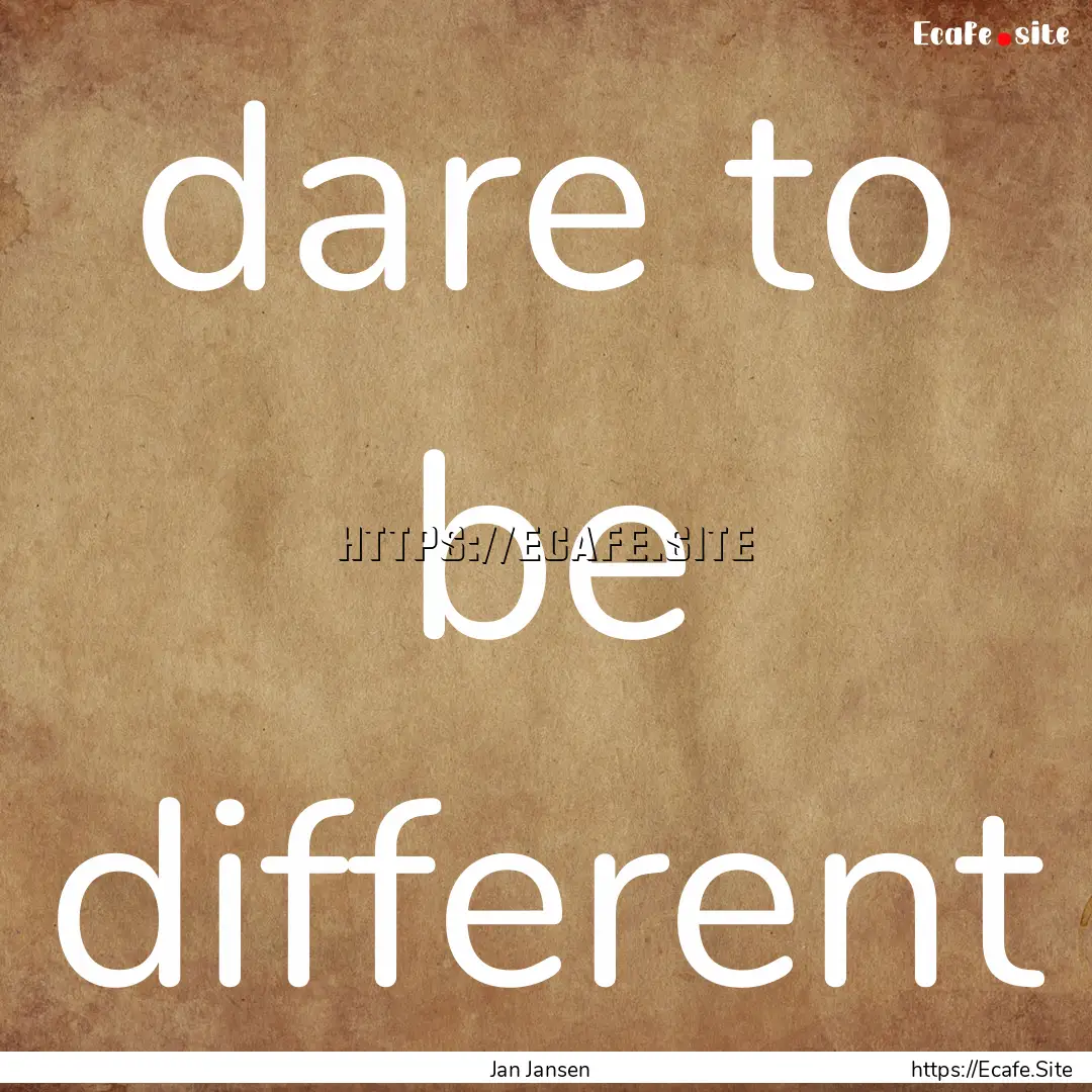 dare to be different : Quote by Jan Jansen