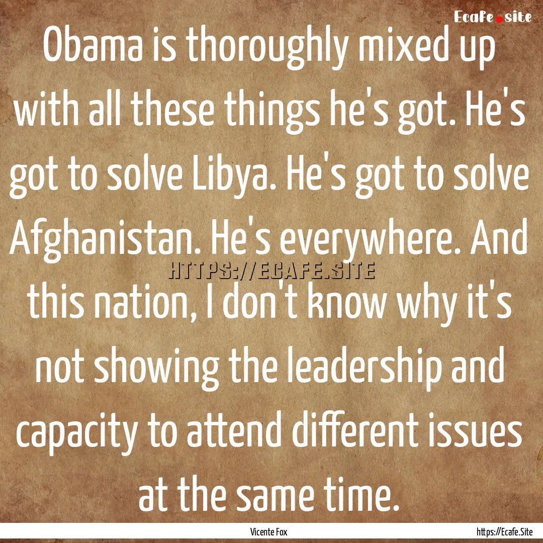 Obama is thoroughly mixed up with all these.... : Quote by Vicente Fox