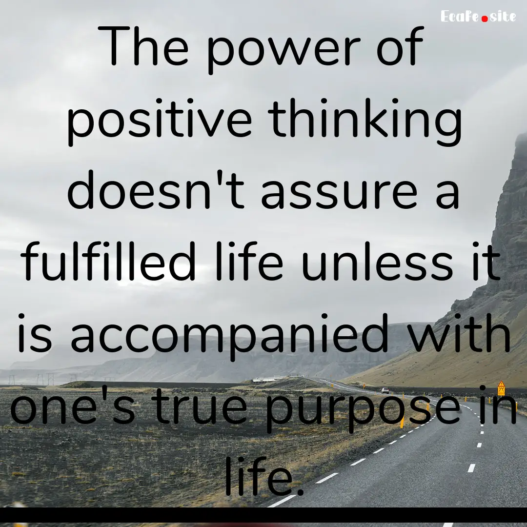 The power of positive thinking doesn't assure.... : Quote by 