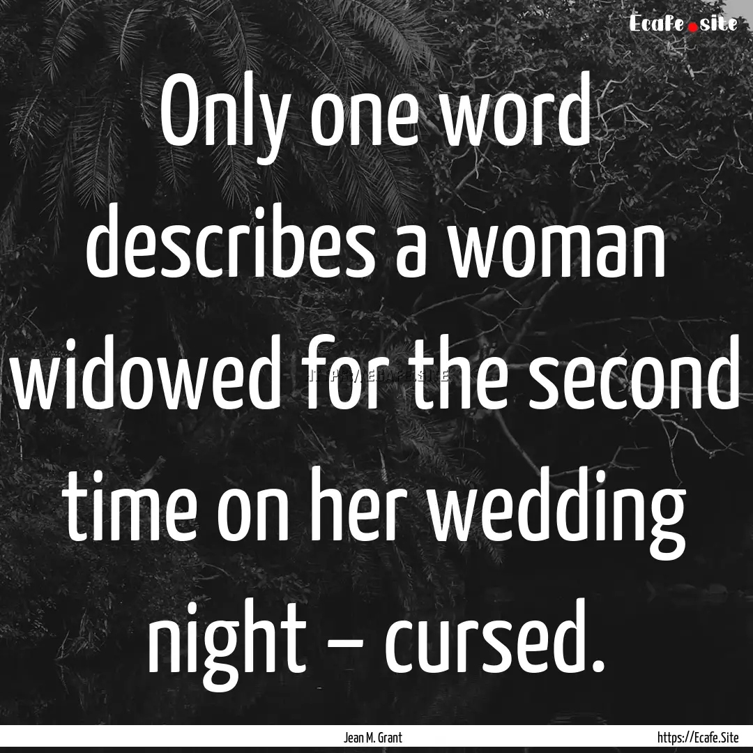 Only one word describes a woman widowed for.... : Quote by Jean M. Grant