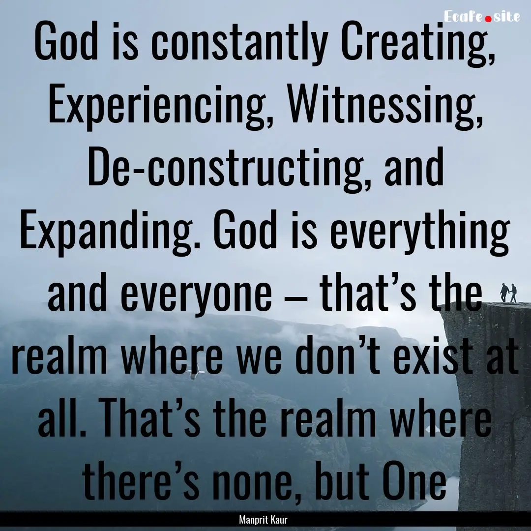 God is constantly Creating, Experiencing,.... : Quote by Manprit Kaur