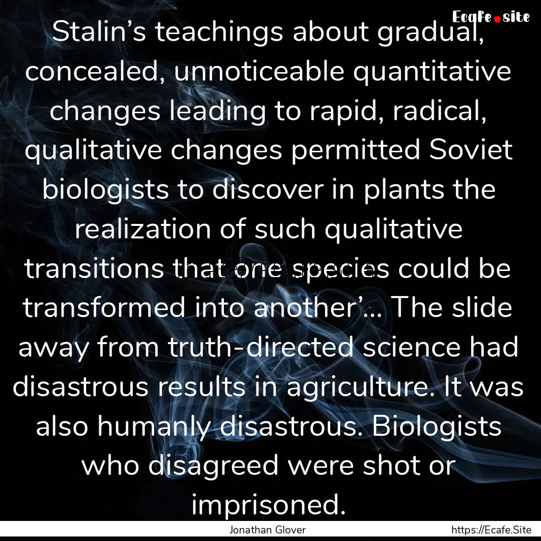 Stalin’s teachings about gradual, concealed,.... : Quote by Jonathan Glover