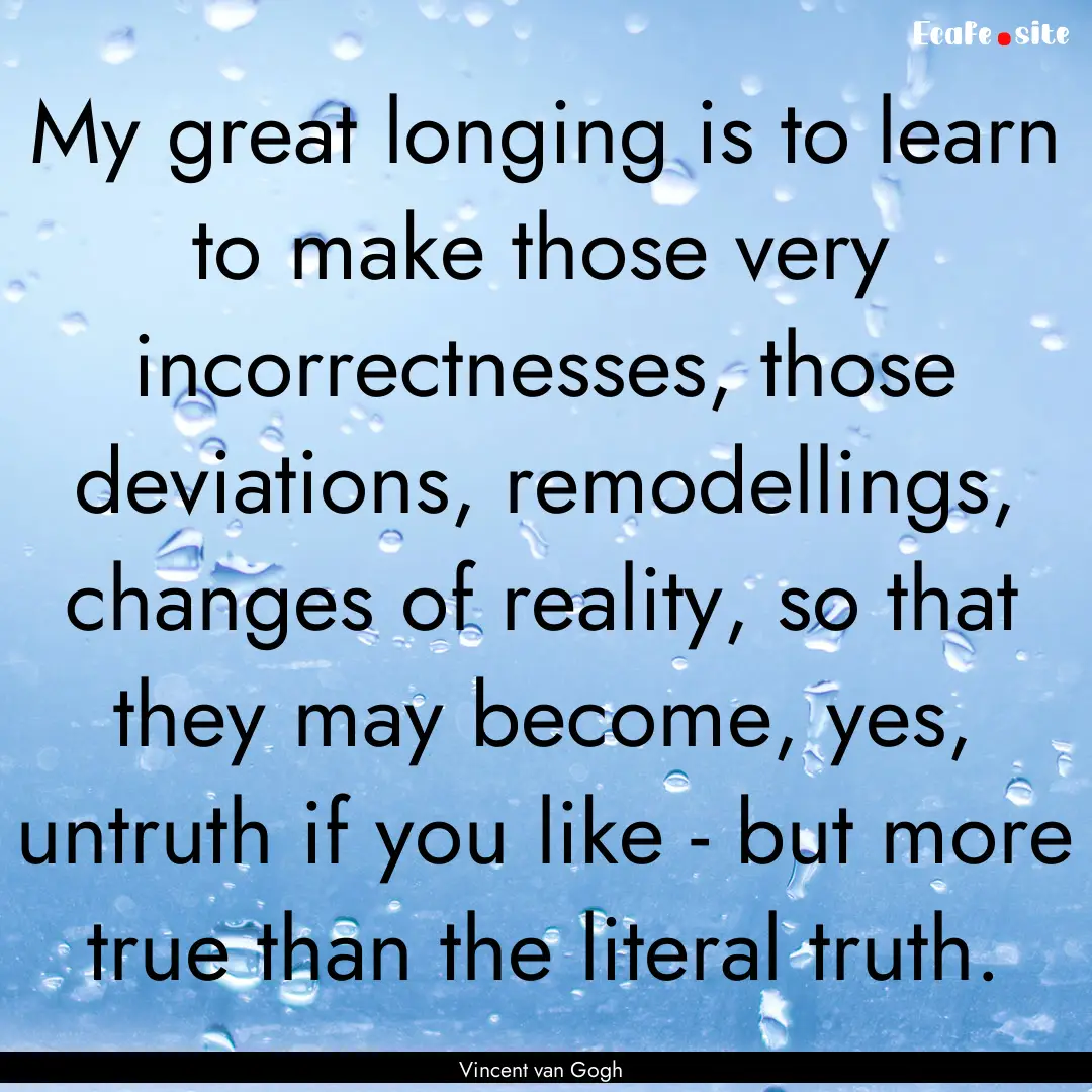 My great longing is to learn to make those.... : Quote by Vincent van Gogh