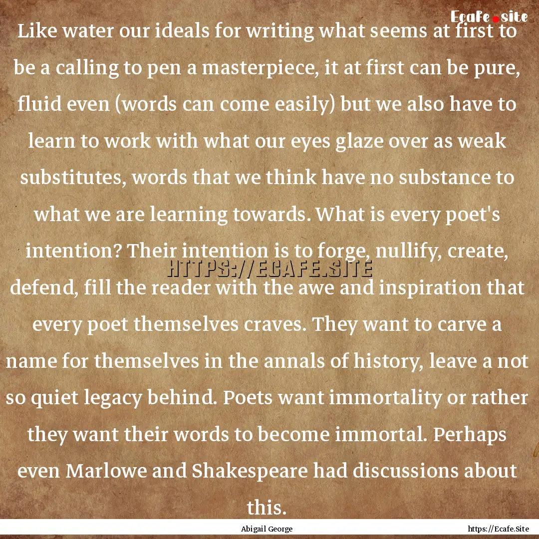 Like water our ideals for writing what seems.... : Quote by Abigail George